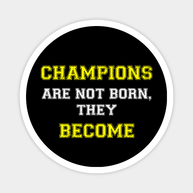 Champions are not born, they become Magnet by SparkStyleStore